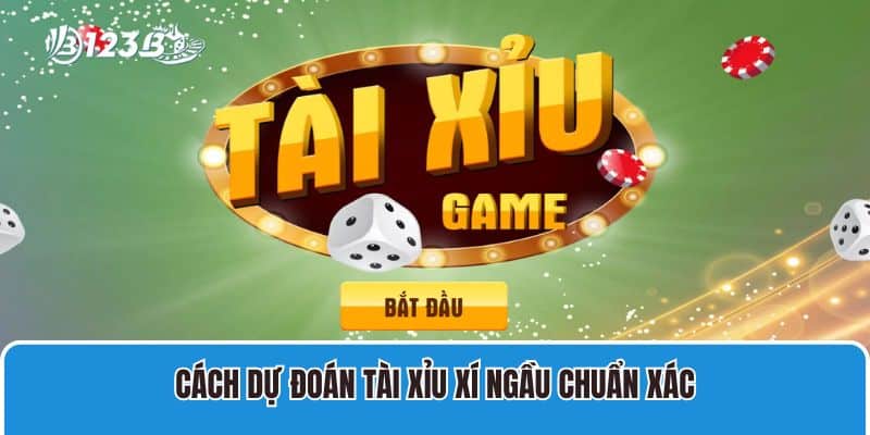 Cách dự đoán tài xỉu xí ngầu chuẩn xác