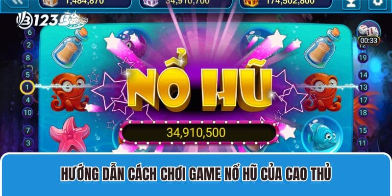 Hướng dẫn cách chơi game nổ hũ của cao thủ