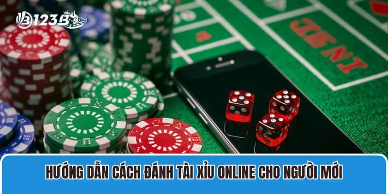 Hướng dẫn cách đánh tài xỉu online cho người mới