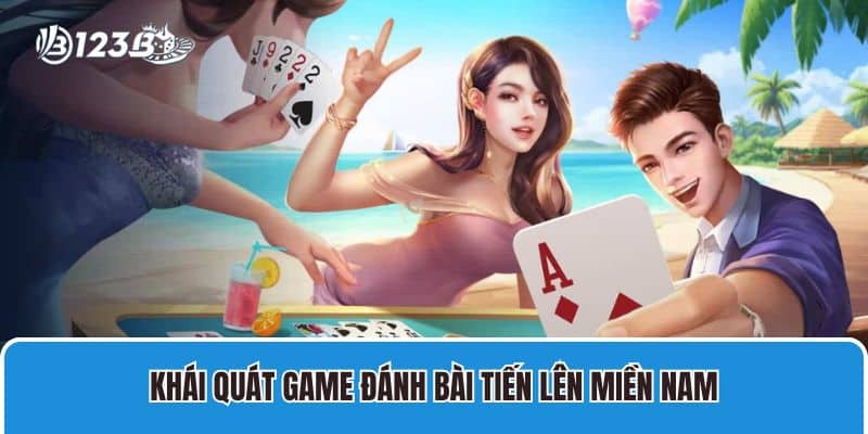 Khái quát game đánh bài tiến lên miền Nam