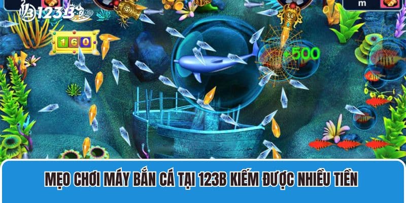 Mẹo chơi máy bắn cá tại 123B kiếm được nhiều tiền