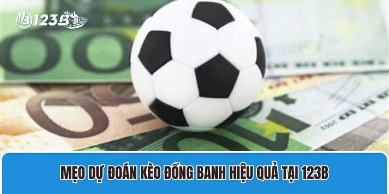 Mẹo dự đoán kèo đồng banh hiệu quả tại 123B