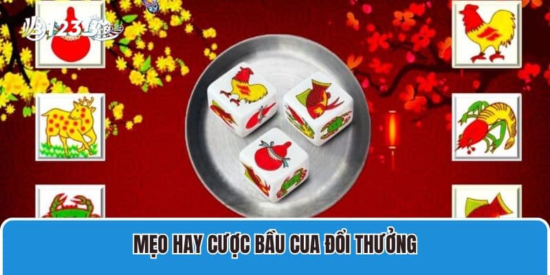 Mẹo hay cược bầu cua đổi thưởng