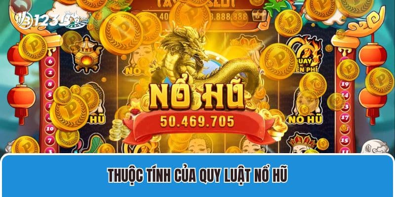 Thuộc tính của quy luật Nổ Hũ