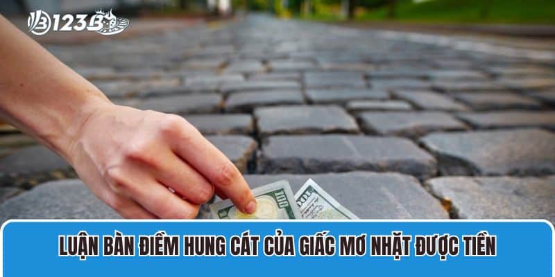 Luận bàn điềm hung cát của giấc mơ nhặt được tiền