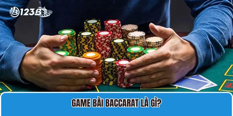 Game bài Baccarat là gì?