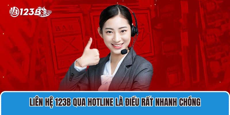 Liên hệ 123B qua hotline là điều rất nhanh chóng