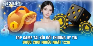 Game Tài Xỉu Đổi Thưởng Uy Tín 123B