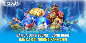 Bắn Cá Long Vương 123B