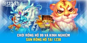 Chơi rồng hổ 99 123B