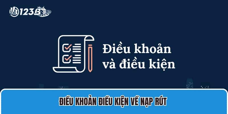 Điều khoản điều kiện chung về quá trình nạp và rút tiền